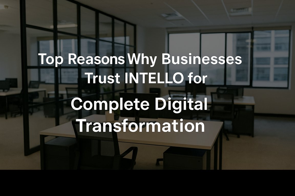Top Reasons Why Businesses Trust INTELLO for Complete Digital Transformation